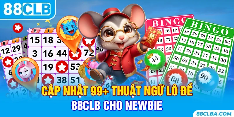Cập Nhật 99+ Thuật Ngữ Lô Đề 88CLB Cho Newbie