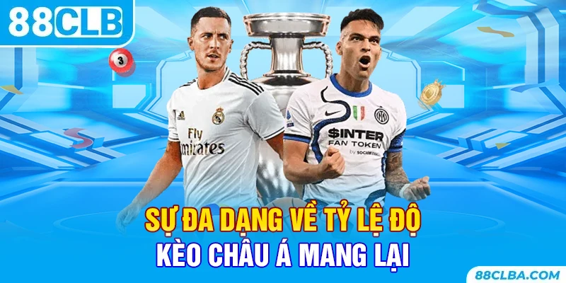 Sự đa dạng về tỷ lệ độ kèo châu á mang lại