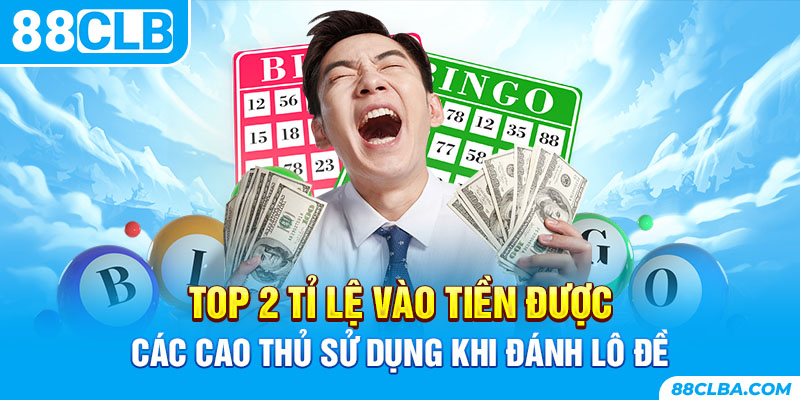 Top 2 Tỉ Lệ Vào Tiền Được Các Cao Thủ Sử Dụng Tại 88CLB